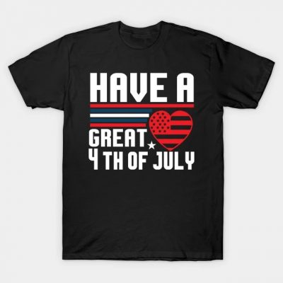 Have A Great Heart 4th Of July Shirt