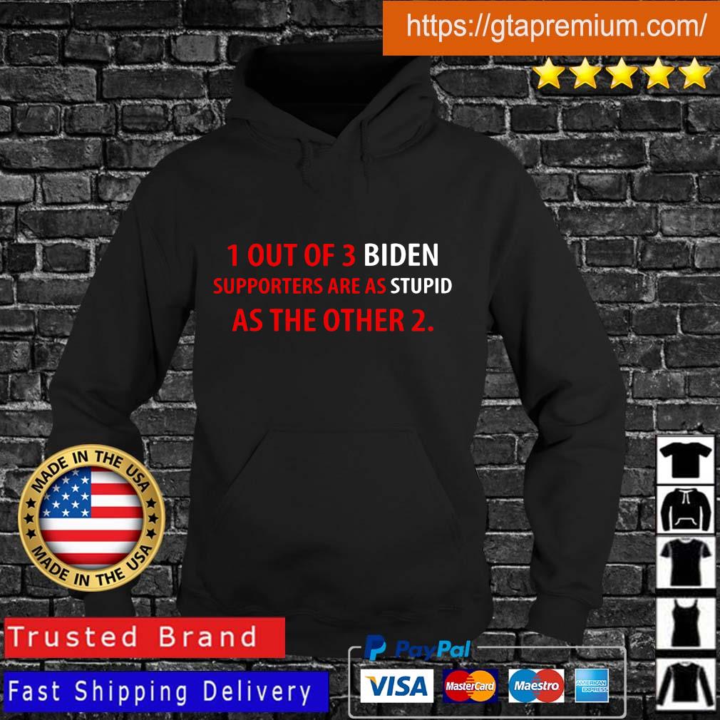 1 out of 3 Biden supporters are as stupid as the other 2 s Hoodie