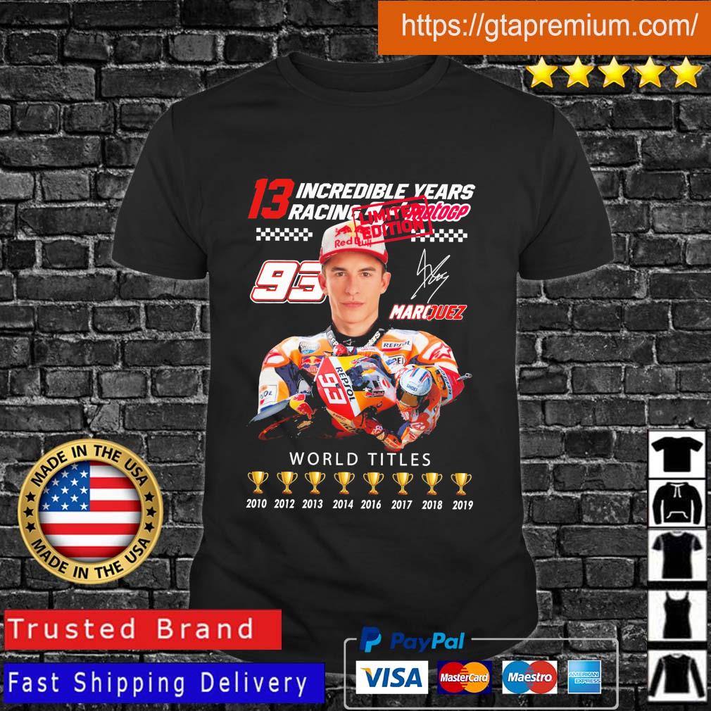 13 incredible years racing Motogp Marquez world titles 2010-2019 signature shirt