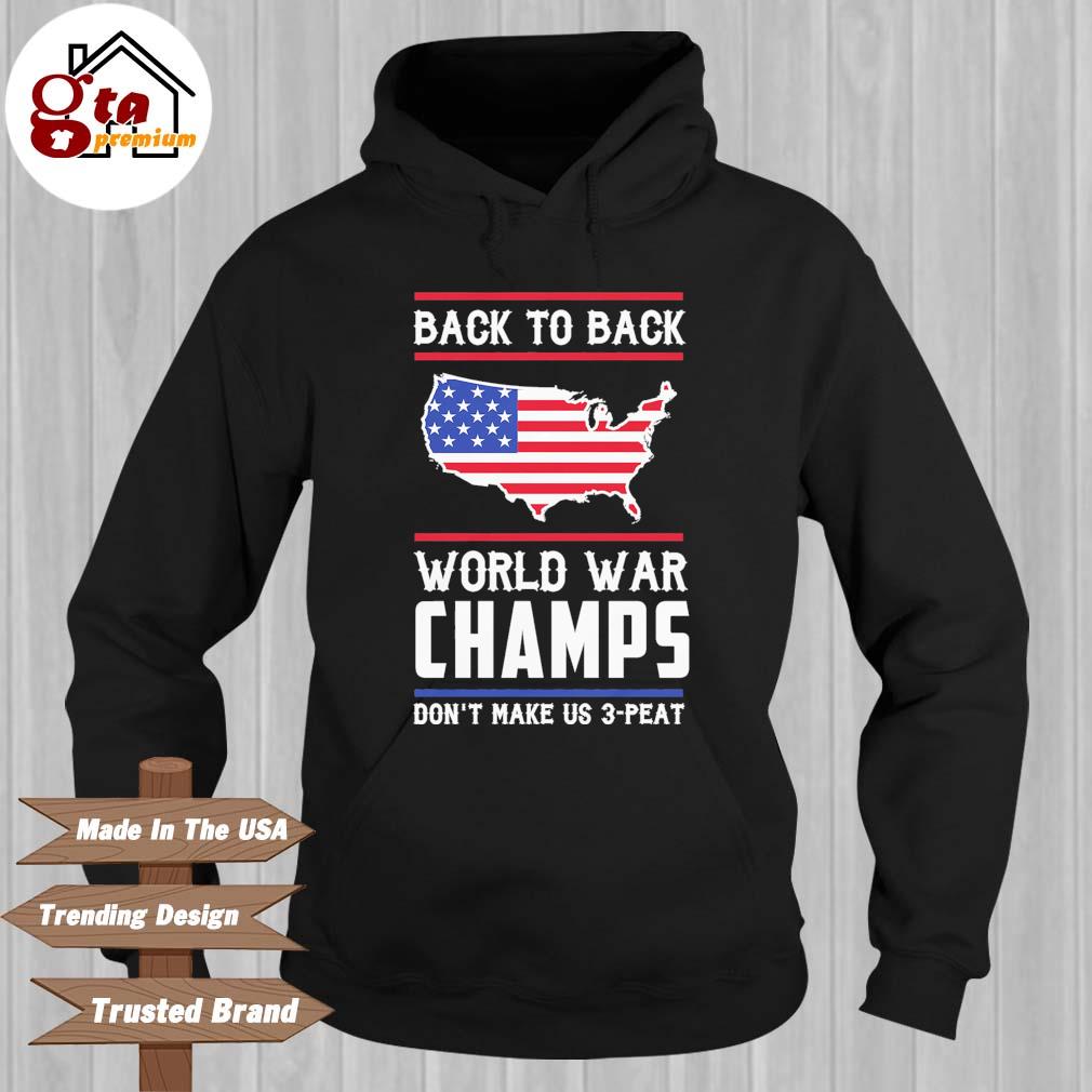 Back To Back World War Champs Don T Make Us 3 Peat American Flag Shirt Hoodie Sweater Long Sleeve And Tank Top