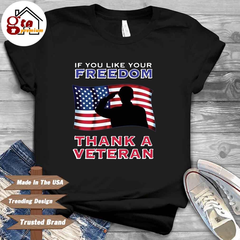 If you like your freedom thank a veteran American flag shirt, hoodie ...