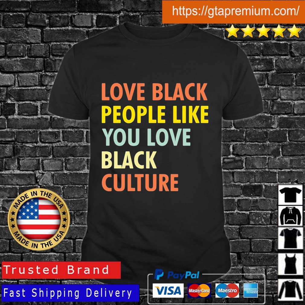 Gtapremium - Love black people like you love black culture shirt ...