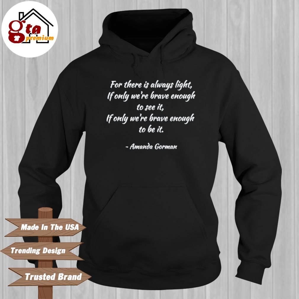 Amanda Gorman For There Is Always Light If Only We Re Brave Enough To See It Shirt Hoodie Sweater Long Sleeve And Tank Top